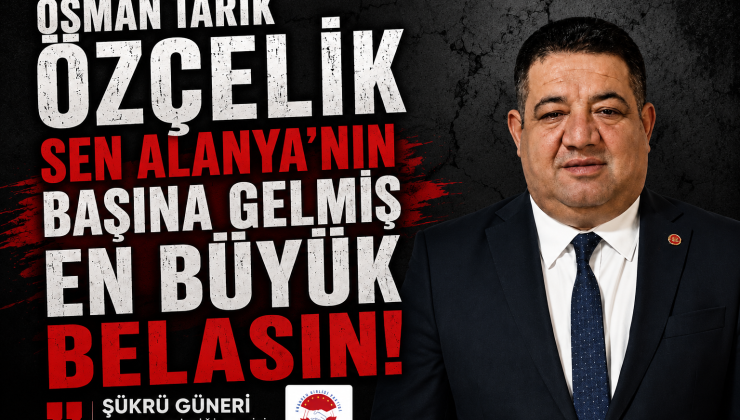 Şükrü Güneri’den Alanya Belediyesi’ne Sert Eleştiriler