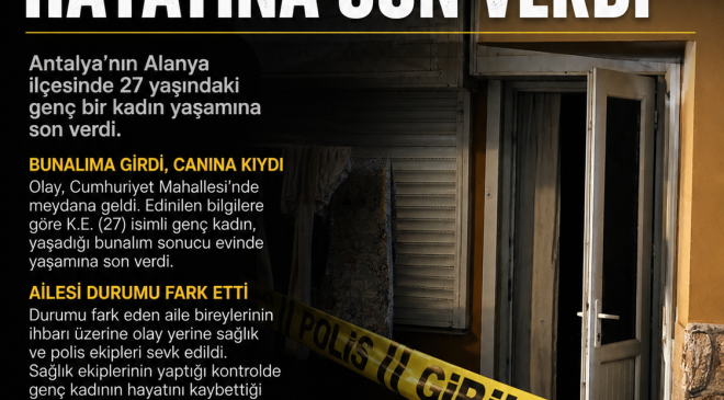 ALANYA’DA 27 YAŞINDAKİ GENÇ KADIN HAYATINA SON VERDİ