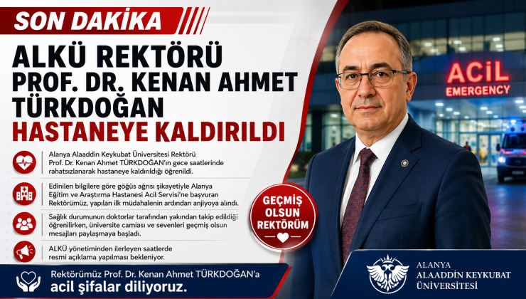 Alanya Alaaddin Keykubat Üniversitesi (ALKÜ) Rektörü Prof. Dr. Kenan Ahmet Türkdoğan’ın gece saatlerinde rahatsızlanarak hastaneye kaldırıldığı öğrenildi.