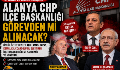CHP ALANYA İLÇE BAŞKANLIĞI GÖREVDEN Mİ ALINACAK?