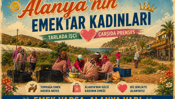 Alanya’nın Emektar Kadınları: Tarlada İşçi, Çarşıda Prenses