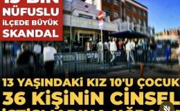 13 BİN NÜFUSLU İLÇEDE SKANDAL  13 yaşındaki kız çocuğuna 36 kişinin istismar ettiği iddiası Türkiye’yi ayağa kaldırdı