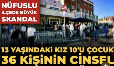 13 BİN NÜFUSLU İLÇEDE SKANDAL  13 yaşındaki kız çocuğuna 36 kişinin istismar ettiği iddiası Türkiye’yi ayağa kaldırdı
