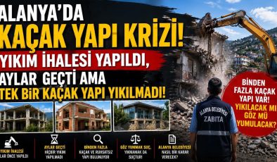 ALANYA’DA KAÇAK YAPI KRİZİ: YIKIM İHALESİ YAPILDI, AYLAR GEÇTİ AMA TEK BİR KAÇAK YAPI YIKILMADI!