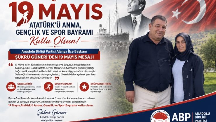 Anadolu Birliği Partisi Alanya İlçe Başkanı Şükrü Güneri’den 19 Mayıs Mesajı