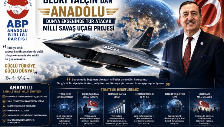 GENEL BAŞKAN BEDRİ YALÇIN’DAN  “ANADOLU” PROJESİ
