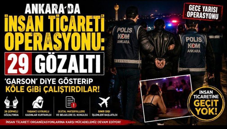Ankara’da İnsan Ticareti Operasyonu: 29 Gözaltı