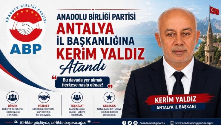 Anadolu Birliği Partisi Antalya İl Başkanlığına Kerim Yaldız Atandı