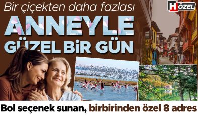 Bir çiçekten daha fazlası, anneyle güzel bir gün: Birbirinden özel 8 adres