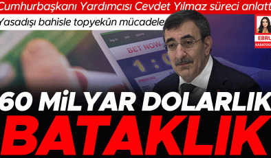 Cumhurbaşkanı Yardımcısı Cevdet Yılmaz süreci anlattı: Yasadışı bahisle topyekûn mücadele