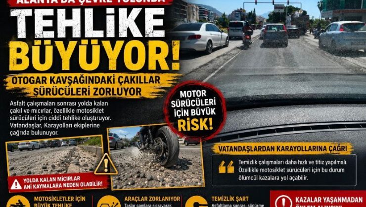 Alanya’da Çevre Yolunda Tehlike Büyüyor! Otogar Kavşağındaki Çakıllar Sürücüleri Zorluyor
