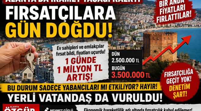 ALANYA’DA İKAMET YASAĞI KALKTI, FIRSATÇILAR HAREKETE GEÇTİ!