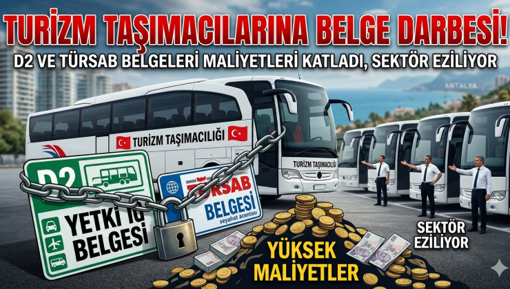 Turizm Taşımacılığında Belge Krizi: Sektör Maliyetlerin Altında Eziliyor!