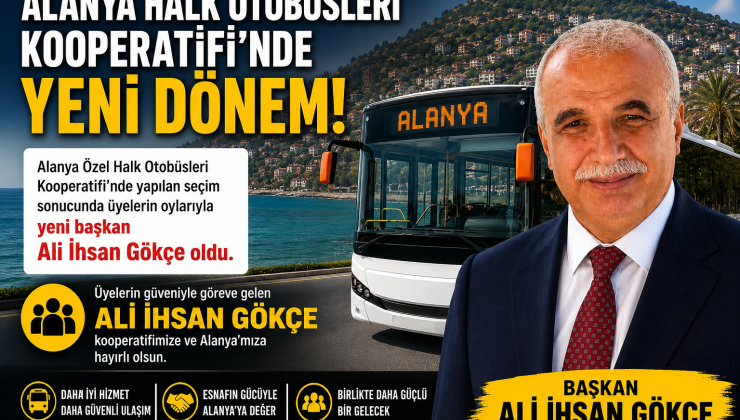 ALANYA HALK OTOBÜSLERİ KOOPERATİFİ’NDE YENİ BAŞKAN ALİ İHSAN GÖKÇE OLDU