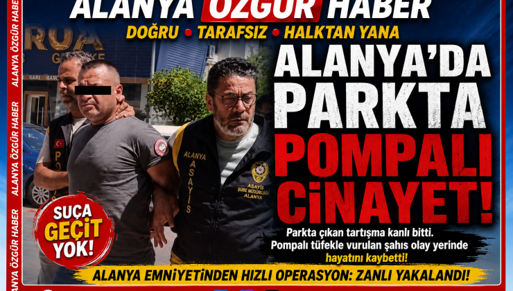 Alanya’da Parkta Pompalı Tüfekli Cinayet: 3 Şüpheli Adliyeye Sevk Edildi