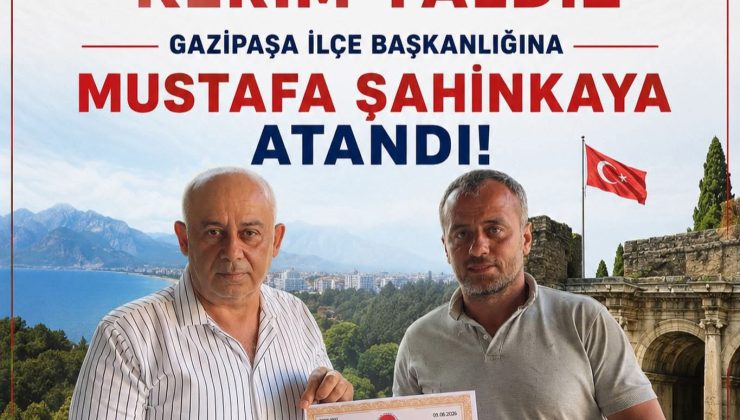 ANADOLU BİRLİĞİ PARTİSİ GAZİPAŞA’DA YENİ DÖNEM  MUSTAFA ŞAHİNKAYA İLÇE BAŞKANLIĞINA ATANDI