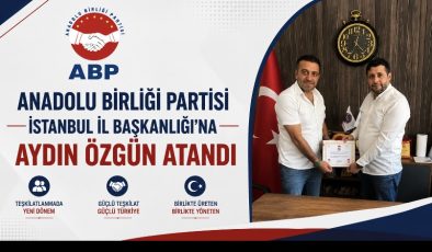 ANADOLU BİRLİĞİ PARTİSİ İSTANBUL İL BAŞKANLIĞI’NA AYDIN ÖZGÜN ATANDI