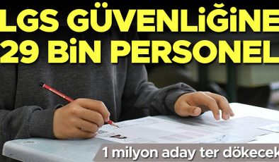LGS güvenliğine 29 bin personel
