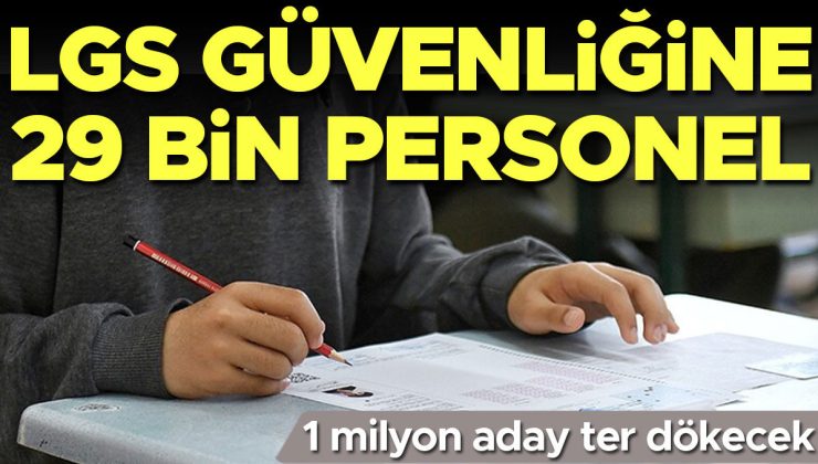 LGS güvenliğine 29 bin personel