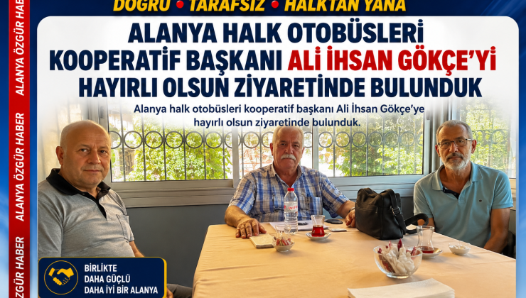 Alanya Özgür Haber’den Ali İhsan Gökçe’ye Hayırlı Olsun Ziyareti