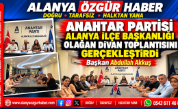 Anahtar Parti Alanya İlçe Başkanlığı Olağan Divan Kurulu Toplantısını Gerçekleştirdi