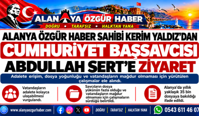 ALANYA ÖZGÜR HABER SAHİBİ KERİM YALDIZ’DAN CUMHURİYET BAŞSAVCISI ABDULLAH SERT’E ZİYARET