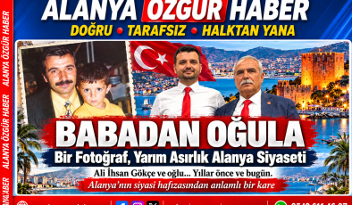 Ali İhsan Gökçe’den Anlamlı Paylaşım: “Babadan Oğula, Yarım Asırlık Alanya Siyaseti”