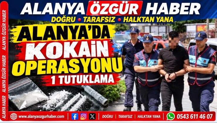 Alanya’da kokain operasyonu: 1 tutuklama